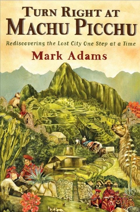 Bei Machu Picchu rechts abbiegen, von Mark Adams, ist ein Reisebuch über die peruanische historische Stätte.